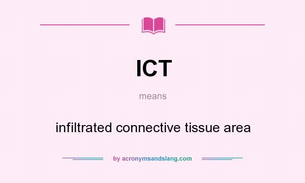 What does ICT mean? It stands for infiltrated connective tissue area