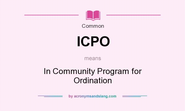 What does ICPO mean? It stands for In Community Program for Ordination