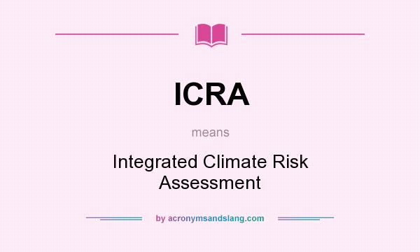 What does ICRA mean? It stands for Integrated Climate Risk Assessment