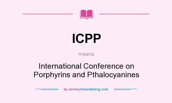 What does ICPP mean? It stands for International Conference on Porphyrins and Pthalocyanines