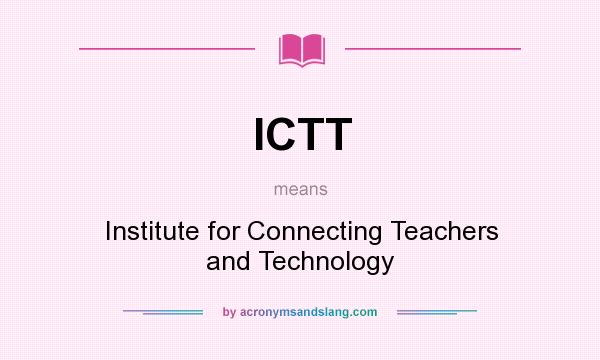 What does ICTT mean? It stands for Institute for Connecting Teachers and Technology