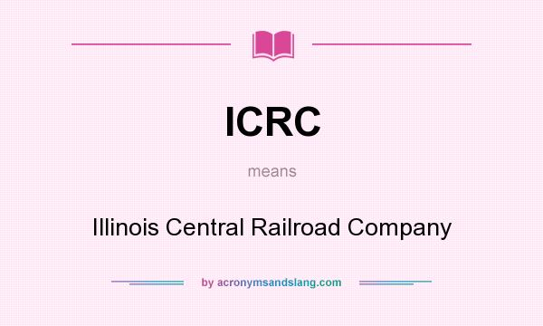 What does ICRC mean? It stands for Illinois Central Railroad Company