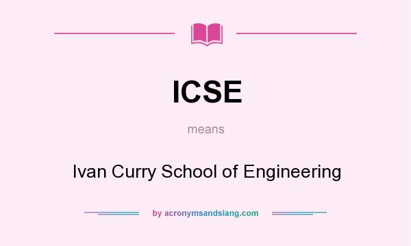 What does ICSE mean? It stands for Ivan Curry School of Engineering
