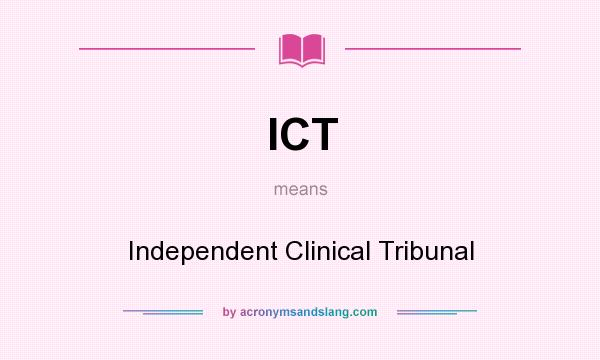 What does ICT mean? It stands for Independent Clinical Tribunal