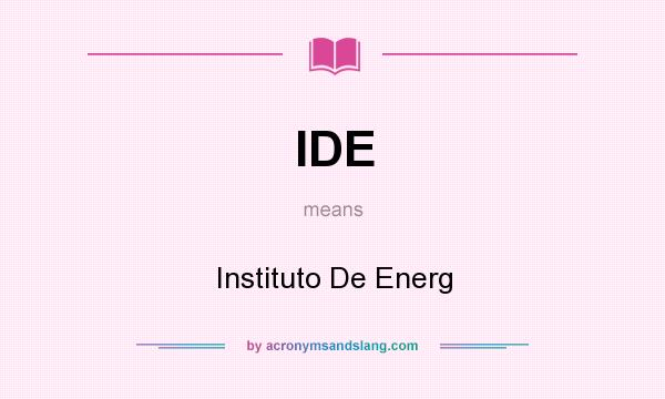 What does IDE mean? It stands for Instituto De Energ