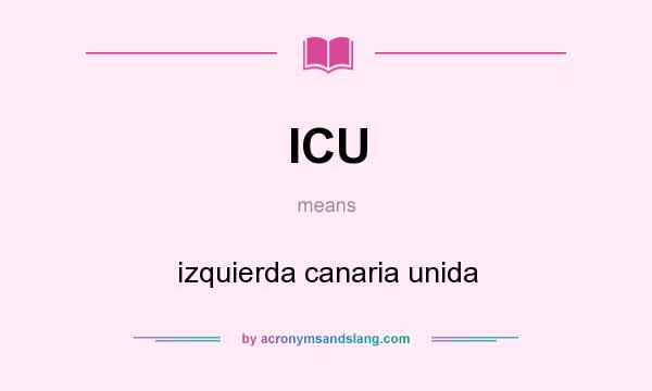What does ICU mean? It stands for izquierda canaria unida