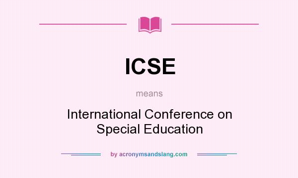 What does ICSE mean? It stands for International Conference on Special Education