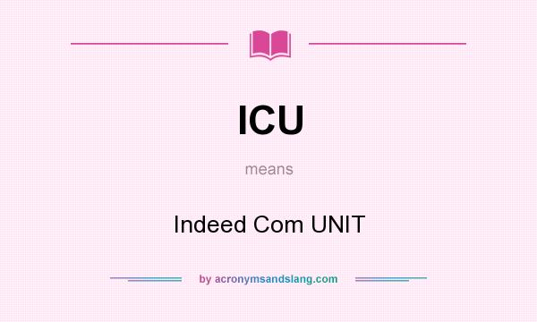 What does ICU mean? It stands for Indeed Com UNIT