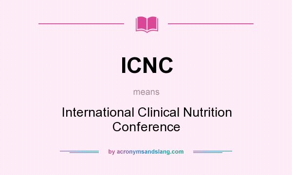 What does ICNC mean? It stands for International Clinical Nutrition Conference