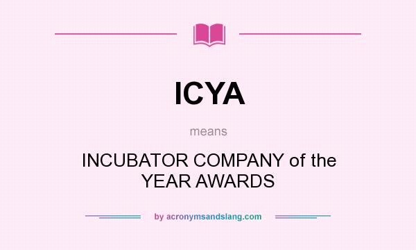 What does ICYA mean? It stands for INCUBATOR COMPANY of the YEAR AWARDS