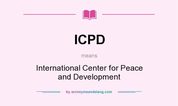 What does ICPD mean? It stands for International Center for Peace and Development