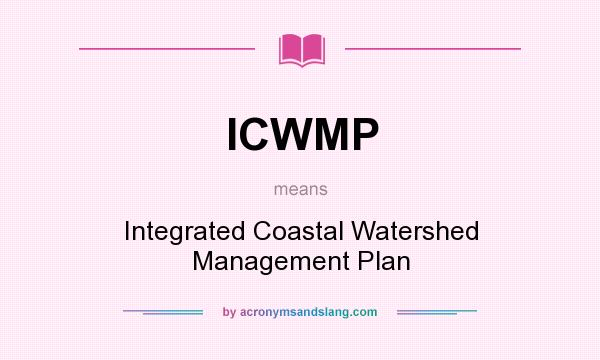 What does ICWMP mean? It stands for Integrated Coastal Watershed Management Plan
