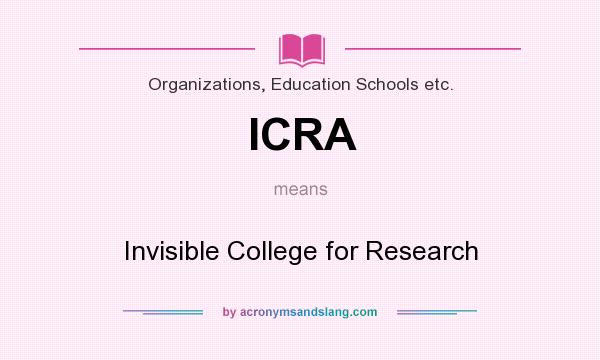 What does ICRA mean? It stands for Invisible College for Research