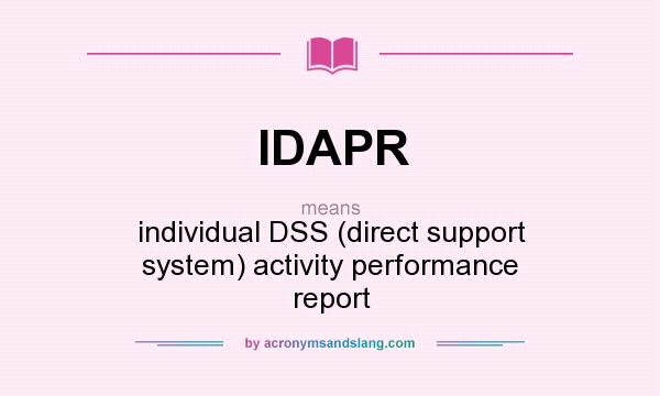 What does IDAPR mean? It stands for individual DSS (direct support system) activity performance report