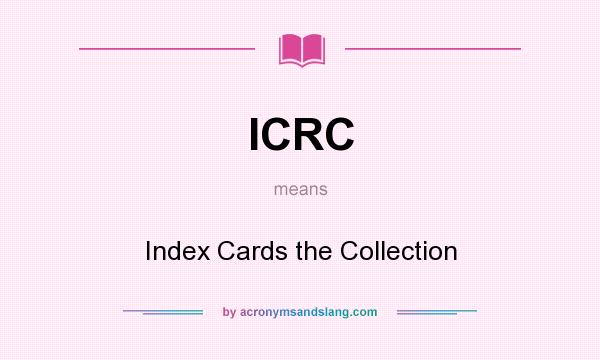 What does ICRC mean? It stands for Index Cards the Collection