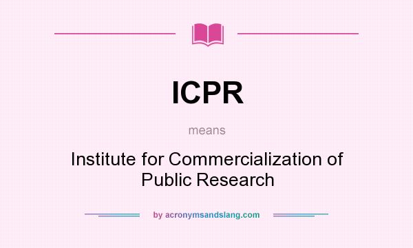What does ICPR mean? It stands for Institute for Commercialization of Public Research