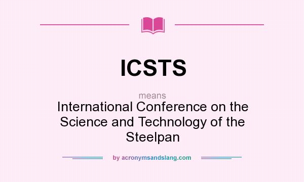 What does ICSTS mean? It stands for International Conference on the Science and Technology of the Steelpan