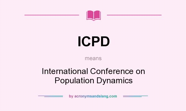 What does ICPD mean? It stands for International Conference on Population Dynamics