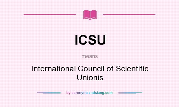 What does ICSU mean? It stands for International Council of Scientific Unionis