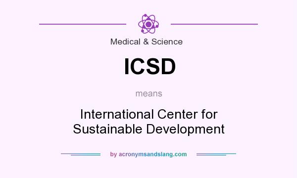 What does ICSD mean? It stands for International Center for Sustainable Development