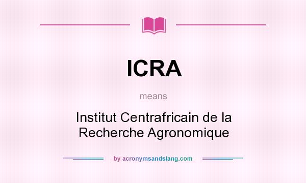 What does ICRA mean? It stands for Institut Centrafricain de la Recherche Agronomique