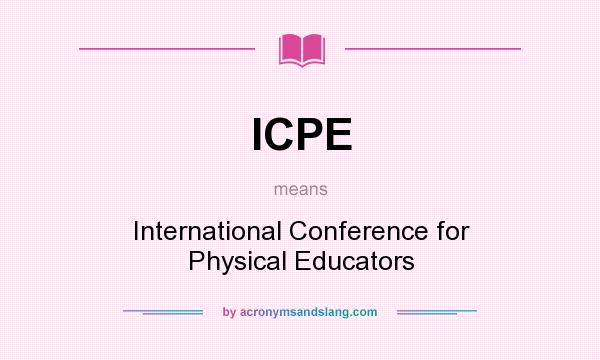 What does ICPE mean? It stands for International Conference for Physical Educators