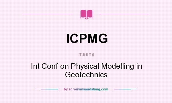 What does ICPMG mean? It stands for Int Conf on Physical Modelling in Geotechnics