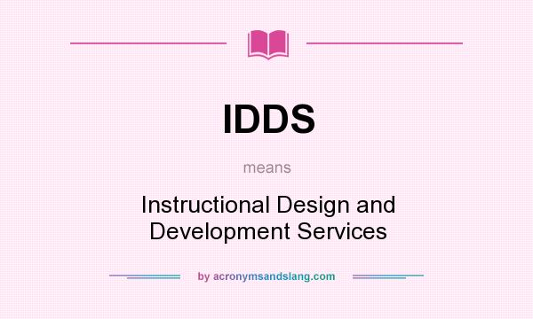 What does IDDS mean? It stands for Instructional Design and Development Services