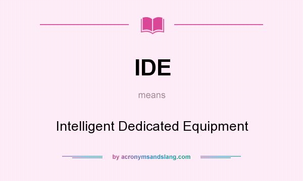 What does IDE mean? It stands for Intelligent Dedicated Equipment