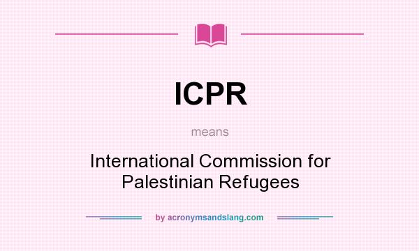 What does ICPR mean? It stands for International Commission for Palestinian Refugees
