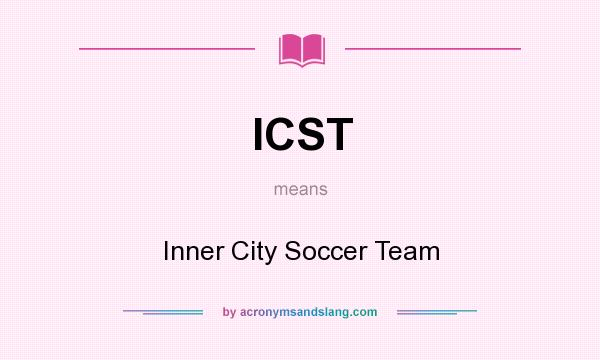 What does ICST mean? It stands for Inner City Soccer Team