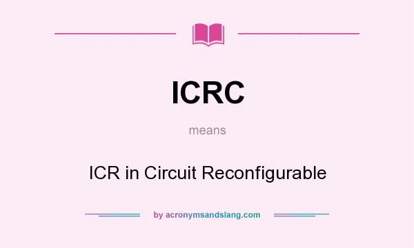 What does ICRC mean? It stands for ICR in Circuit Reconfigurable