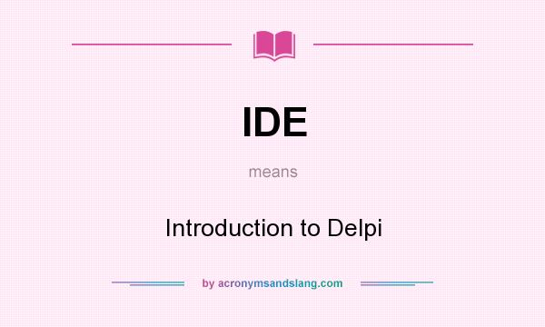 What does IDE mean? It stands for Introduction to Delpi