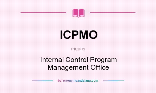 What does ICPMO mean? It stands for Internal Control Program Management Office
