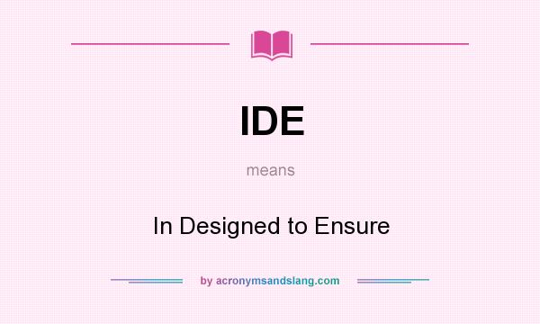 What does IDE mean? It stands for In Designed to Ensure