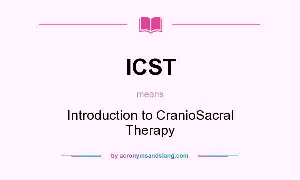 What does ICST mean? It stands for Introduction to CranioSacral Therapy