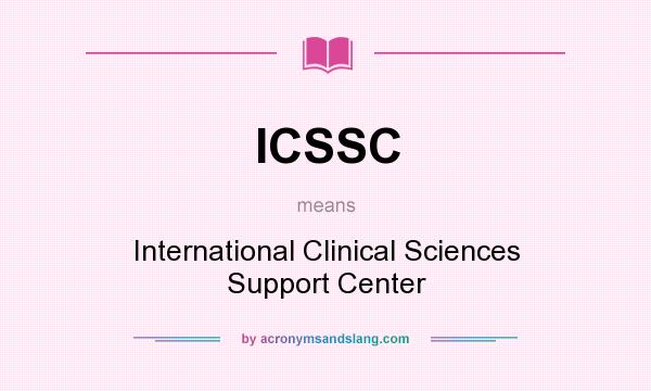 What does ICSSC mean? It stands for International Clinical Sciences Support Center