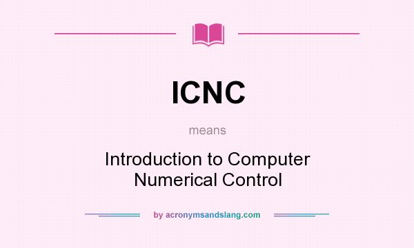 What does ICNC mean? It stands for Introduction to Computer Numerical Control