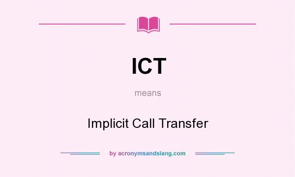 What does ICT mean? It stands for Implicit Call Transfer