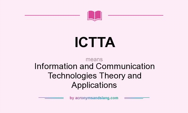 What does ICTTA mean? It stands for Information and Communication Technologies Theory and Applications