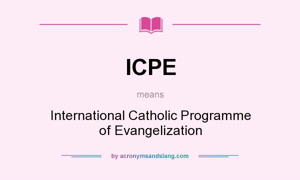What does ICPE mean? It stands for International Catholic Programme of Evangelization