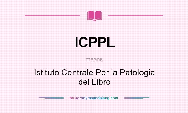 What does ICPPL mean? It stands for Istituto Centrale Per la Patologia del Libro
