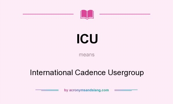 What does ICU mean? It stands for International Cadence Usergroup