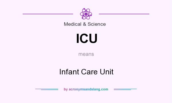 What does ICU mean? It stands for Infant Care Unit