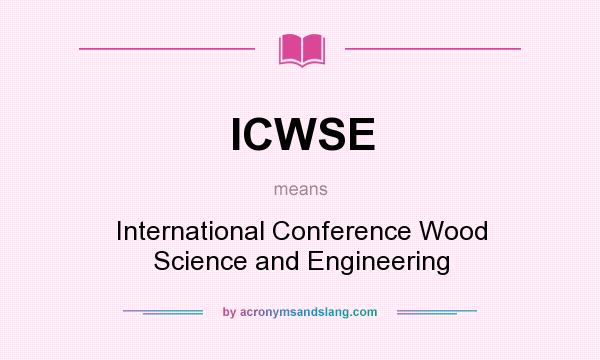 What does ICWSE mean? It stands for International Conference Wood Science and Engineering