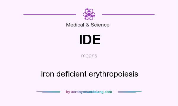 What does IDE mean? It stands for iron deficient erythropoiesis