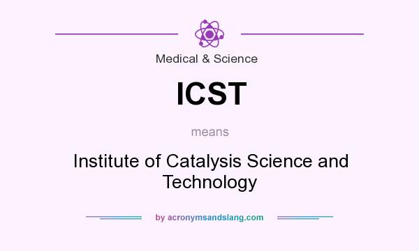 What does ICST mean? It stands for Institute of Catalysis Science and Technology