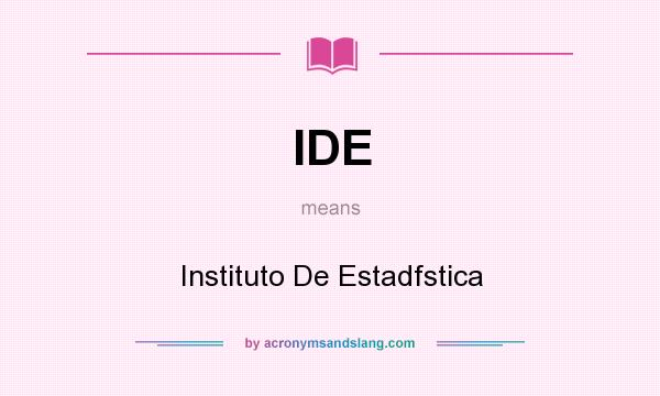 What does IDE mean? It stands for Instituto De Estadfstica