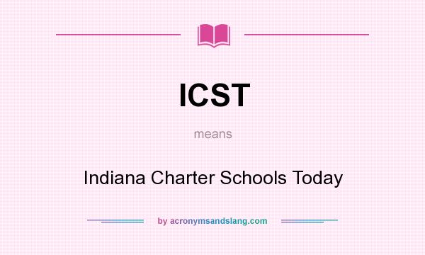 What does ICST mean? It stands for Indiana Charter Schools Today