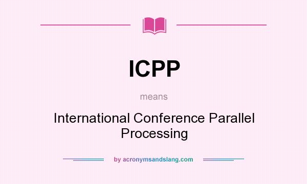 What does ICPP mean? It stands for International Conference Parallel Processing